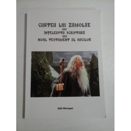CARTEA LUI ZAMOLXE SAU INTELEAPTA SCRIPTURA SAU NOUL TESTAMENT AL DACILOR CARTEA LUI ZAMOLXE SAU INTELEAPTA SCRIPTURA SAU NOUL TESTAMENT AL DACILOR